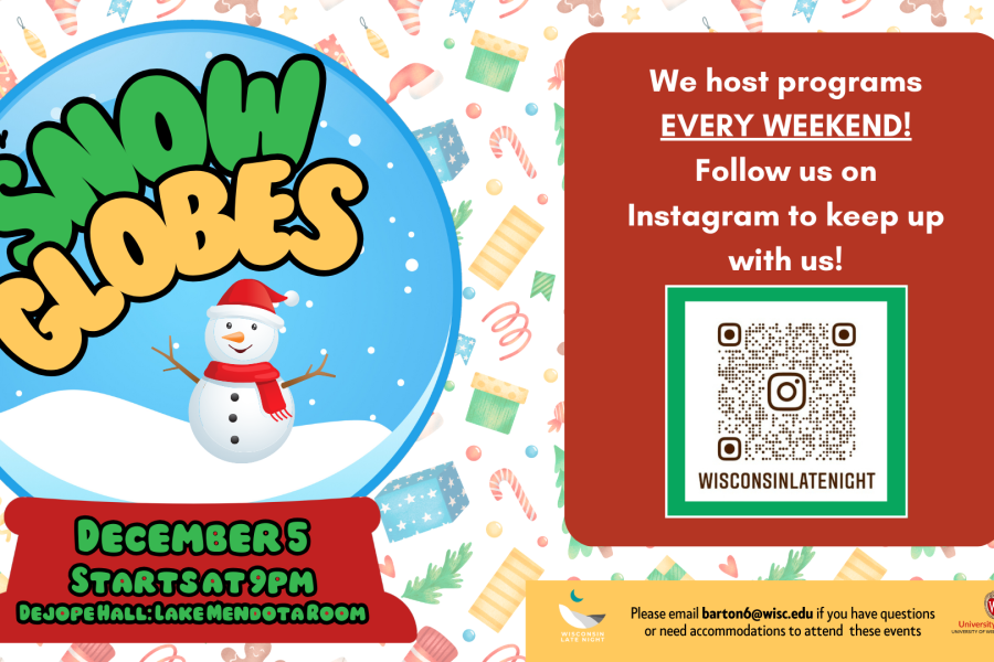 Flyer graphic with DIY Snow globes titleand event details on left side. On the right side, a message says: “We host programs EVERY WEEKEND! Follow us on Instagram to keep up with us!” with a QR code linking to the account @wisconsinlatenight. At the bottom is the Wisconsin Late Night logo, University Housing logo, and contact email barton6@wisc.edu for questions or accommodations.