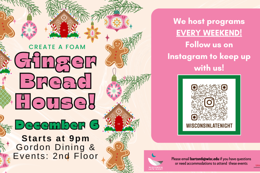 Flyer graphic with Create a Foam Gingerbread House! title and event details on left side. On the right side, a message says: “We host programs EVERY WEEKEND! Follow us on Instagram to keep up with us!” with a QR code linking to the account @wisconsinlatenight. At the bottom is the Wisconsin Late Night logo, University Housing logo, and contact email barton6@wisc.edu for questions or accommodations.