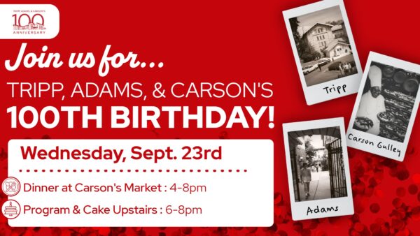 Join us for Tripp, Adams, & Carson's 100th Birthday on September 23